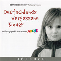 Deutschlands vergessene Kinder - Bernd Siggelkow - Hörbuch