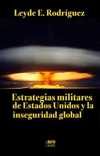 Estrategias militares de Estados Unidos y la inseguridad global - Leyde E. Rodríguez Hernández - E-Book