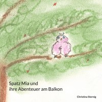 Spatz Mia und ihre Abenteuer am Balkon - Christina Sternig - E-Book
