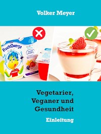 Vegetarier, Veganer und Gesundheit - Volker Meyer - E-Book