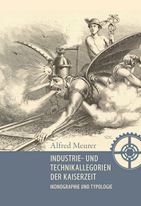 Industrie-und Technikallegorien der Kaiserzeit - Alfred Meurer - E-Book