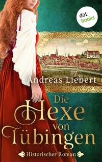 Die Hexe von Tübingen - oder: Die Tochter des Hexenmeisters - Andreas Liebert - E-Book