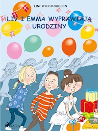 Liv i Emma: Liv i Emma wyprawiają urodziny - Line Kyed Knudsen - E-Book
