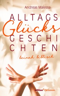 Alltagsglücksgeschichten - Andreas Malessa - E-Book