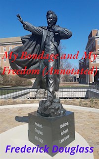 My Bondage and My Freedom (Annotated) - Frederick Douglass - E-Book