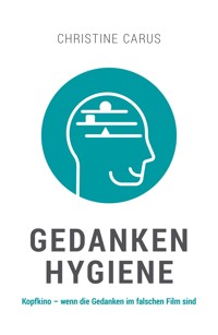 GEDANKENHYGIENE - Christine Carus - E-Book
