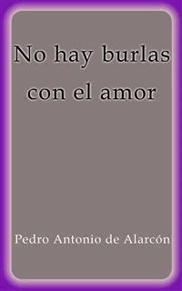 No hay burlas con el amor - Pedro Antonio de Alarcón - E-Book