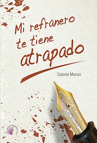 Mi refranero te tiene atrapado - Gabriel Manso - E-Book