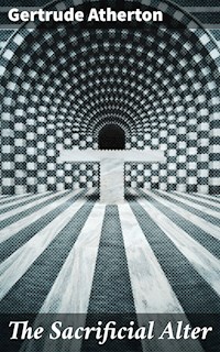 The Sacrificial Alter - Gertrude Atherton - E-Book