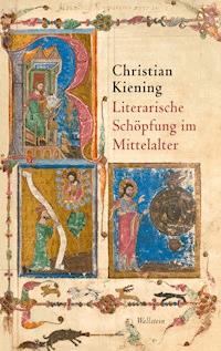 Literarische Schöpfung im Mittelalter - Christian Kiening - E-Book