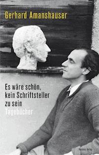 Es wäre schön, kein Schriftsteller zu sein - Gerhard Amanshauser - E-Book