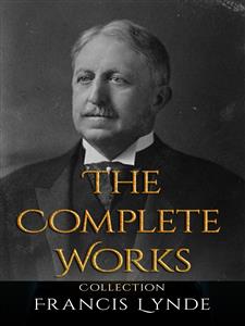 Francis Lynde: The Complete Works - Francis Lynde - E-Book