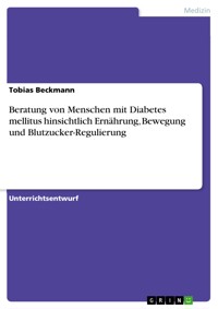Beratung von Menschen mit Diabetes mellitus hinsichtlich Ernährung, Bewegung und Blutzucker-Regulierung - Tobias Beckmann - E-Book