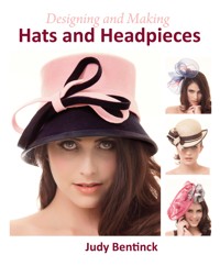 Designing and Making Hats and Headpieces - Judy Bentinck - E-Book