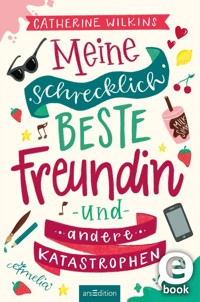 Meine schrecklich beste Freundin und andere Katastrophen (Meine schrecklich beste Freundin 1) - Catherine Wilkins - E-Book