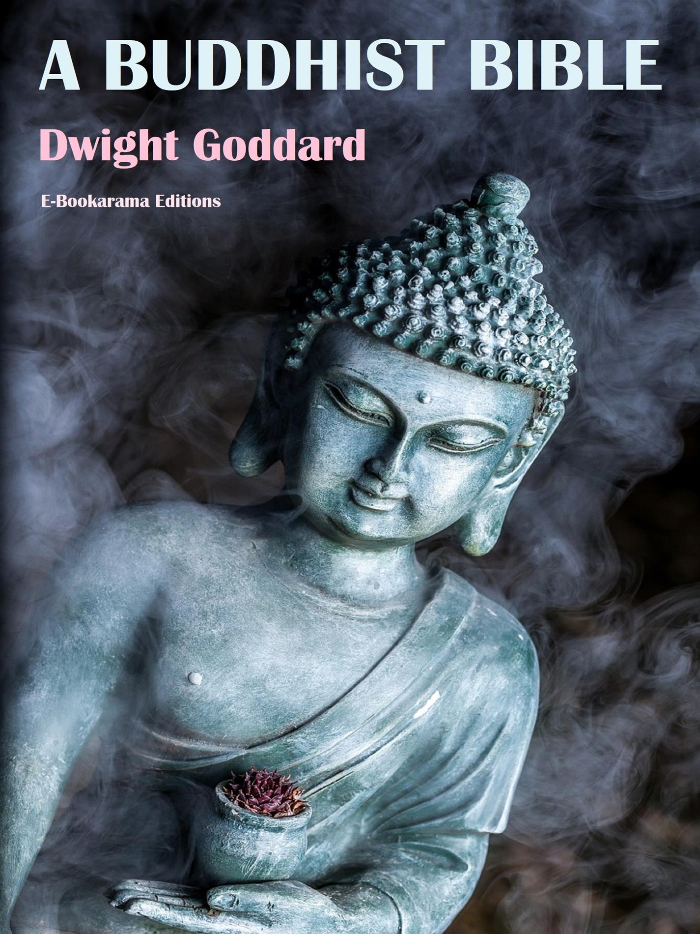 A Buddhist Bible - Dwight Goddard - E-Book