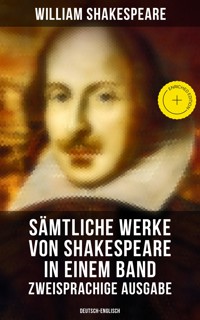 Sämtliche Werke von Shakespeare in einem Band: Zweisprachige Ausgabe (Deutsch-Englisch) - William Shakespeare - E-Book