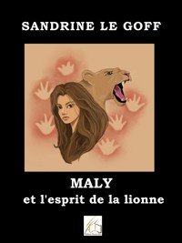 Maly et l'esprit de la lionne - Sandrine Le Goff - E-Book
