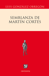 Semblanza de Martín Cortés - Luis González Obregón - E-Book