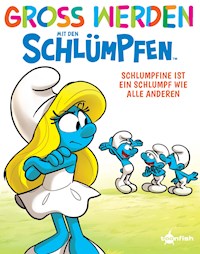 Groß werden mit den Schlümpfen: Schlumpfine ist ein Schlumpf wie alle anderen - Peyo - E-Book