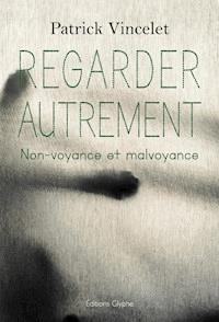 Regarder autrement - Patrick Vincelet - E-Book