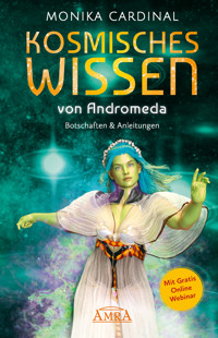 KOSMISCHES WISSEN VON ANDROMEDA: Botschaften & Anleitungen der Lichtwesen - Monika Cardinal - E-Book
