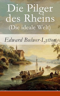 Die Pilger des Rheins (Die ideale Welt) - Edward Bulwer Lytton - E-Book