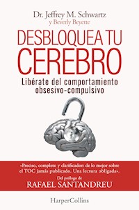 Desbloquea tu cerebro. Libérate del comportamiento obsesivo-compulsivo - Jeffrey Schwartz - E-Book