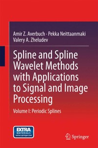 Spline and Spline Wavelet Methods with Applications to Signal and Image Processing - Amir Z. Averbuch - E-Book