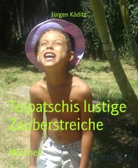 Tolpatschis lustige Zauberstreiche - Jürgen Köditz - E-Book