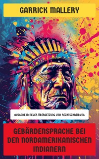 Gebärdensprache bei den nordamerikanischen Indianern - Garrick Mallery - E-Book