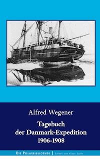 Tagebuch der Danmark-Expedition 1906-1908 - Alfred Wegener - E-Book