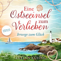 Eine Ostseeinsel zum Verlieben: Irrwege zum Glück - Evelyn Kühne - Hörbuch
