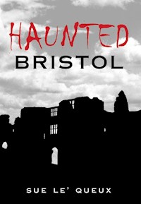 Haunted Bristol - Sue Le'Queux - E-Book