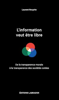 L'information veut être libre - Laurent Rouyrès - E-Book