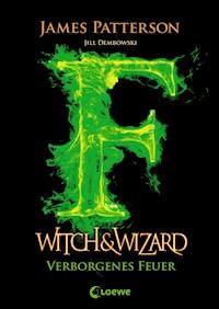 Witch & Wizard (Band 3) – Verborgenes Feuer - James Patterson - E-Book
