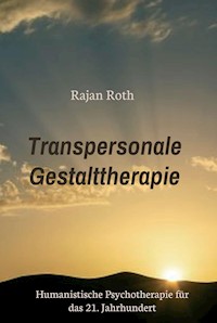 Transpersonale Gestalttherapie - Rajan Roth - E-Book