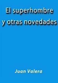 El superhombre y otras novedades - Juan Valera - E-Book
