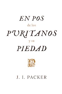 En pos de los puritanos y su piedad - J. I. Packer - E-Book