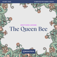 The Queen Bee - Story Time, Episode 44 (Unabridged) - Brothers Grimm - Hörbuch