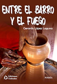 Entre el barro y el fuego - Gerardo López Laguna - E-Book