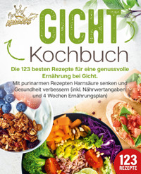 Gicht Kochbuch: Die 123 besten Rezepte für eine genussvolle Ernährung bei Gicht. Mit purinarmen Rezepten Harnsäure senken und Gesundheit verbessern (inkl. Nährwertangaben und 4 Wochen Ernährungsplan) - Kitchen King - E-Book