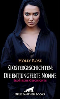 Klostergeschichten: Die entjungferte Nonne | Erotische Geschichte - Holly Rose - E-Book