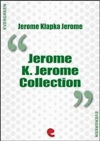 Jerome K. Jerome Collection - Jerome Klapka Jerome - E-Book