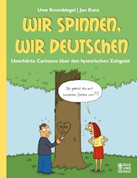 Wir spinnen, wir Deutschen - Uwe Krumbiegel - E-Book