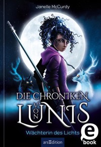 Die Chroniken von Lunis – Wächterin des Lichts (Die Chroniken von Lunis 1) - Janelle McCurdy - E-Book