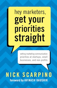 Hey Marketers, Get Your Priorities Straight - Nick Scarpino - E-Book