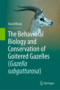 The Behavioral Biology and Conservation of Goitered Gazelles (Gazella subgutturosa) - David Blank - E-Book