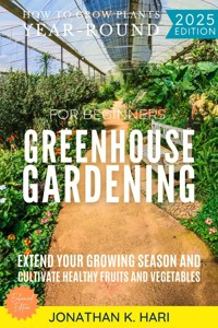 Greenhouse Gardening for Beginners: - Jonathan K. Hari - E-Book