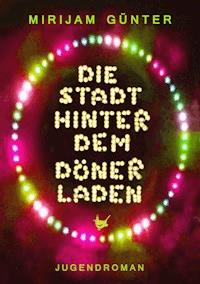 Die Stadt hinter dem Dönerladen - Mirijam Günter - E-Book